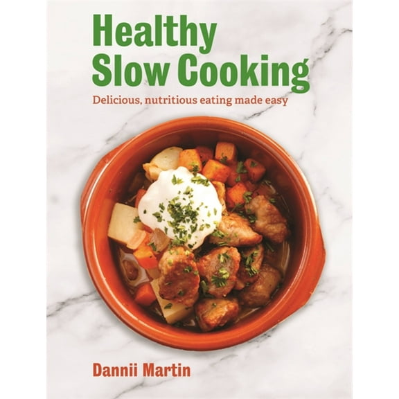 The Healthy Slow Cooker : Delicious, nutritious eating made easy (Paperback)