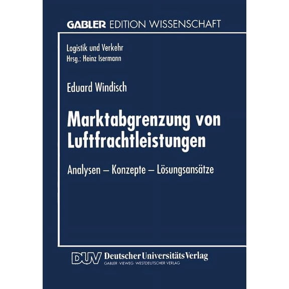 Logistik Und Verkehr Marktabgrenzung Von Luftfrachtleistungen: Analysen -- Konzepte -- LÃ¶sungsansÃ¤tze, (Paperback)