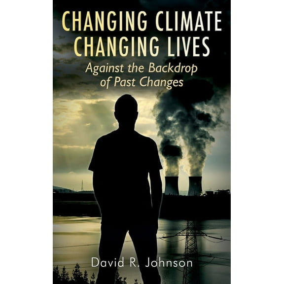 Changing Climate Changing Lives: Against the Backdrop of Past Changes, (Hardcover)