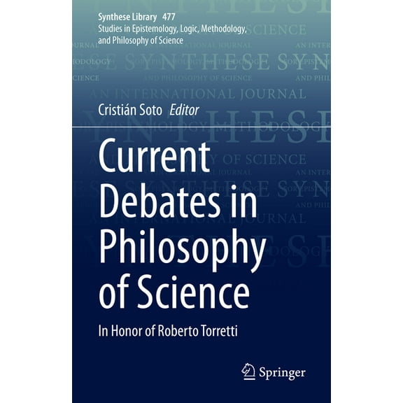 Synthese Library Current Debates in Philosophy of Science: In Honor of Roberto Torretti, Book 477, (Hardcover)