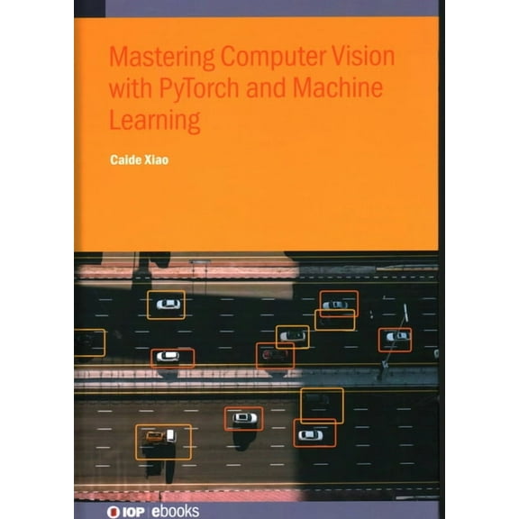 Mastering Computer Vision with PyTorch and Machine Learning, (Hardcover)