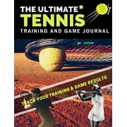 Sports Training & Game: The Ultimate Tennis Training and Game Journal (Paperback)