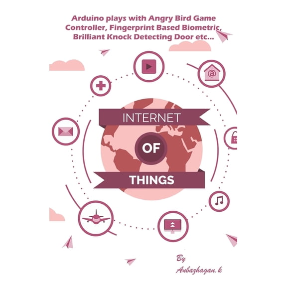 Arduino plays with Angry Bird Game Controller, Fingerprint Based Biometric, Brilliant Knock Detecting Door etc...: (Best Projects) (Paperback)