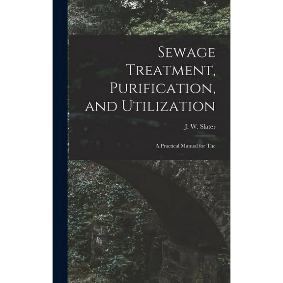 Sewage Treatment, Purification, and Utilization: A Practical Manual for The (Hardcover)