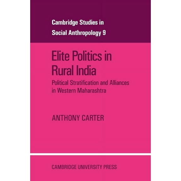 Cambridge Studies in Social and Cultural Elite Politics in Rural India: Political Stratification and Political Alliances in Western Maharashtra, Book 9, (Paperback)
