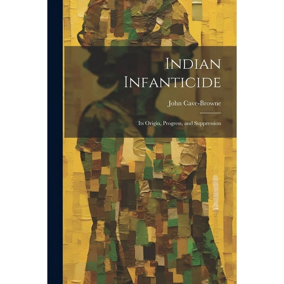 Indian Infanticide: Its Origin, Progress, and Suppression