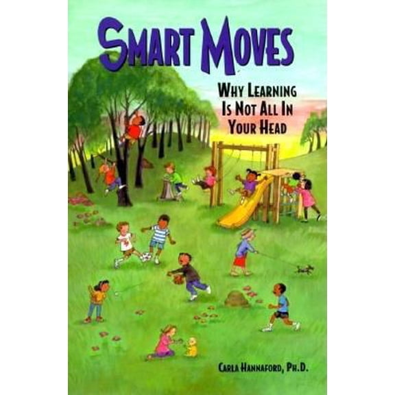 Pre-Owned Smart Moves: Why Learning Is Not All in Your Head (Paperback) 0915556278 9780915556274