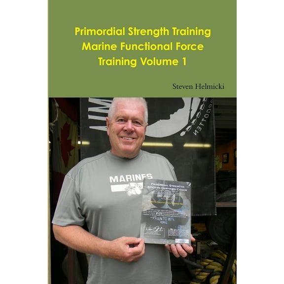 Primordial Strength Training Marine Functional Force Training Volume 1, (Paperback)