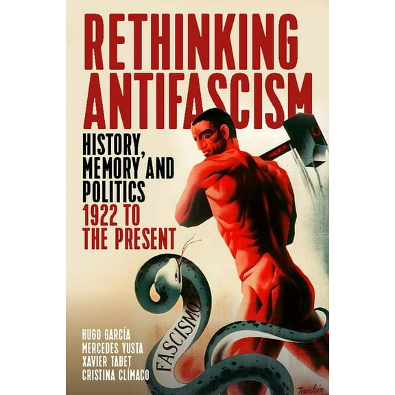 Rethinking Antifascism: History, Memory and Politics, 1922 to the Present, (Paperback)