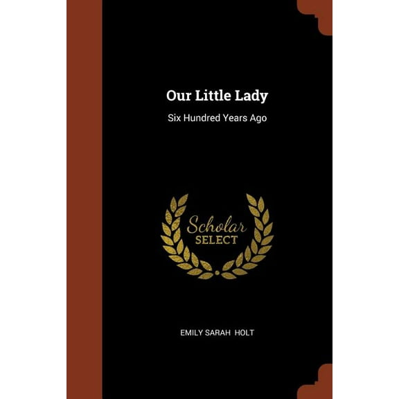 Our Little Lady: Six Hundred Years Ago (Paperback)