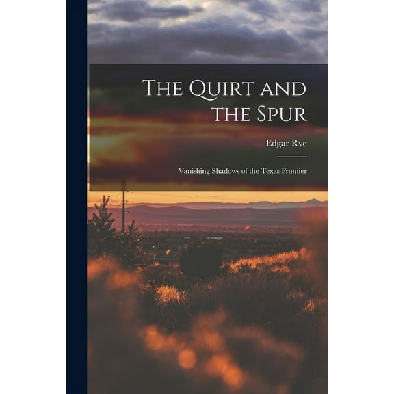 The Quirt and the Spur: Vanishing Shadows of the Texas Frontier, (Paperback)