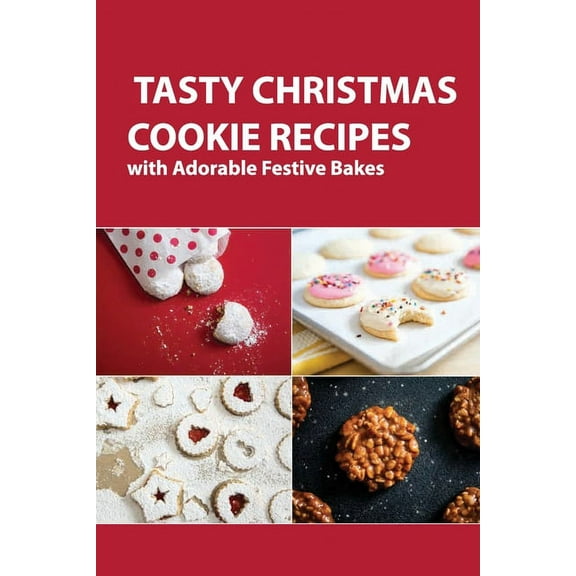 Tasty Christmas Cookie Recipes With Adorable Festive Bakes : Homemade Christmas Cookies Recipes (Paperback)