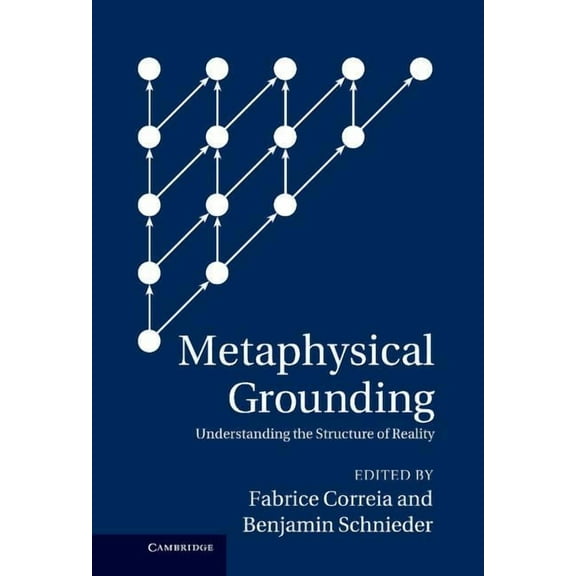 Metaphysical Grounding: Understanding the Structure of Reality, (Hardcover)