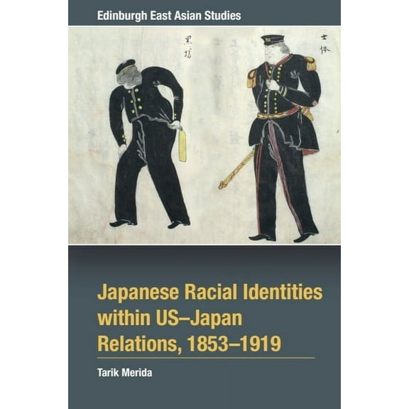 Edinburgh East Asian Studies Japanese Racial Identities Within U.S.-Japan Relations, 1853-1919, (Paperback)