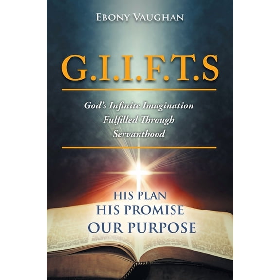 G.I.I.F.T.S God's Infinite Imagination Fulfilled Through Servanthood, (Paperback)