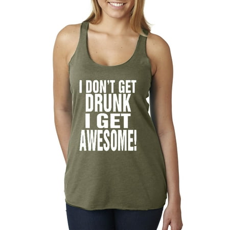 Trendy USA 358 - Women's Tank-Top I Don't Get Drunk I Get Awesome Party Drinking Funny XL Military