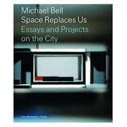 Michael Bell : Space Replaces Us (Paperback)