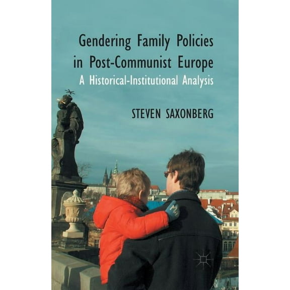 Gendering Family Policies in Post-Communist Europe: A Historical-Institutional Analysis, (Paperback)