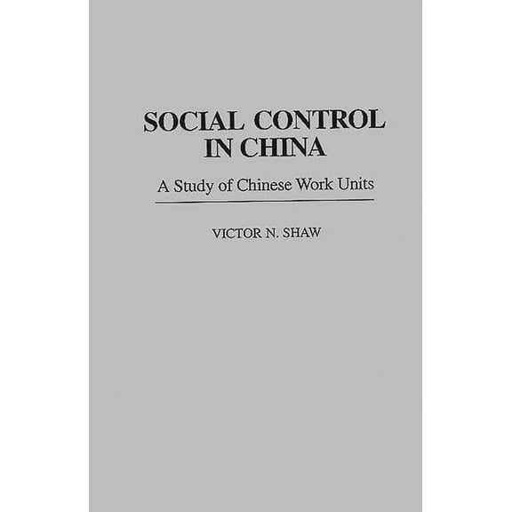 Social Control in China: A Study of Chinese Work Units, (Hardcover)
