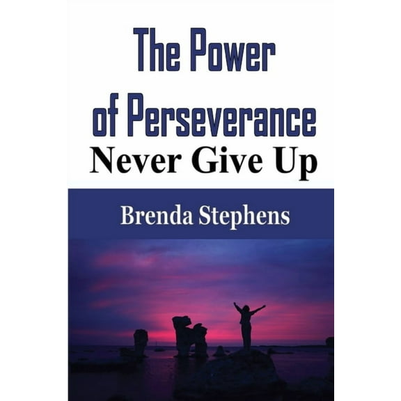 The Power of Perseverance: Never Give Up, (Paperback)
