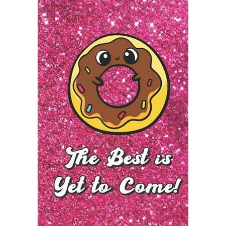 The Best Is Yet to Come: Cute Sweet Donut with Pink Glitter Effect Background, Blank Journal Book for Girls and Boys of All Ages. Perfect for D (Best Sweet Pink Wine)