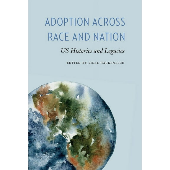 Formations: Adoption, Kinship, and Cultu Adoption across Race and Nation: US Histories and Legacies, (Paperback)
