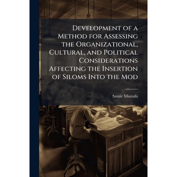 Development of a Method for Assessing the Organizational, Cultural, and Political Considerations Affecting the Insertion, (Paperback)