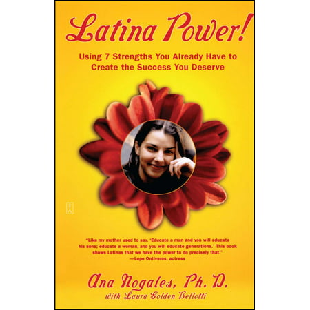 Latina Power! : Using 7 Strengths You Already Have to Create the Success You