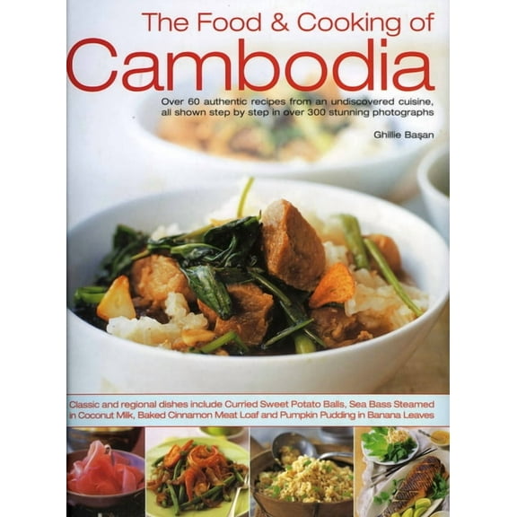 The Food & Cooking of Cambodia : Over 60 authentic classic recipes from an undiscovered cuisine, shown step-by-step in over 250 stunning photographs; An illustrated practical introduction to using ingredients, equipment and techniques (Paperback)