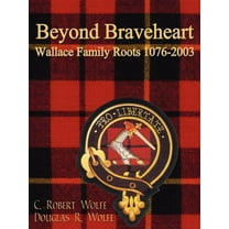 Beyond Braveheart - Wallace Family Roots 1076-2003 (Paperback)