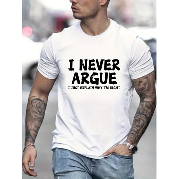 I Never Argue Print Short Sleeve T-shirts For Men, Stretchy Graphic s For Summer Casual Daily Style Tee For Adult, Men, Women, Teen, Teenager, Adolescent, Youth