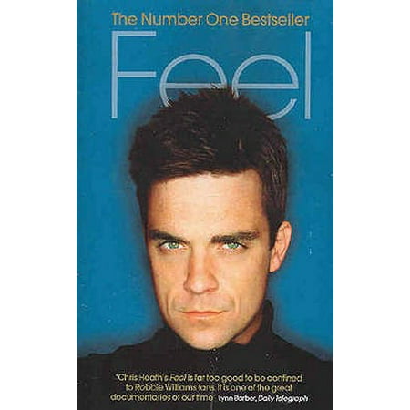 Feel : Robbie Williams. by Chris Heath