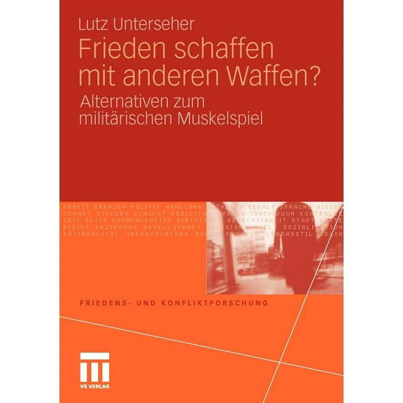 Friedens- Und Konfliktforschung Frieden Schaffen Mit Anderen Waffen?: Alternativen Zum MilitÃ¤rischen Muskelspiel, (Paperback)
