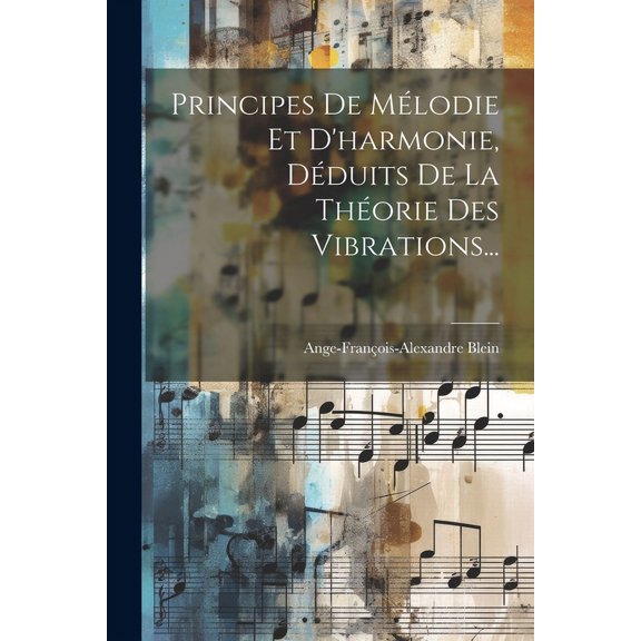 Principes De Mélodie Et D'harmonie, Déduits De La Théorie Des Vibrations... (Paperback)