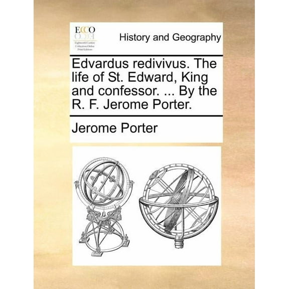 Edvardus Redivivus. The Life Of St. Edwa