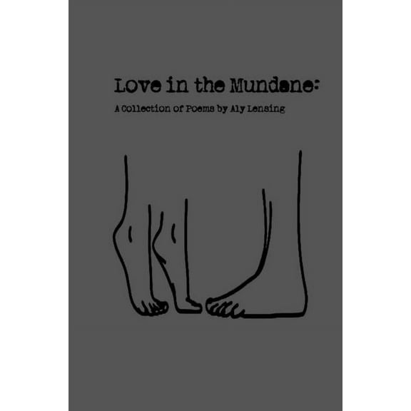 Love In The Mundane: A Collection of Poems, (Paperback)