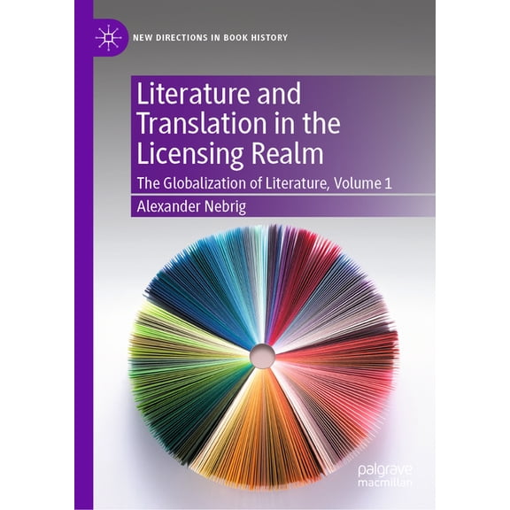 New Directions in Book History Literature and Translation in the Licensing Realm: The Globalization of Literature, Volume 1, (Hardcover)