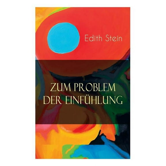 Zum Problem der EinfÃ¼hlung: Das Wesen der EinfÃ¼hlungsakte, Die Konstitution des psychophysischen Individuums & EinfÃ¼hlun, (Paperback)