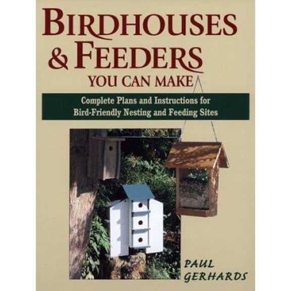 Pre-Owned Birdhouses & Feeders You Can Make: Complete Plans and Instructions for Bird-Friendly Nesting and Feeding Sites (Paperback) 0811726797 9780811726795