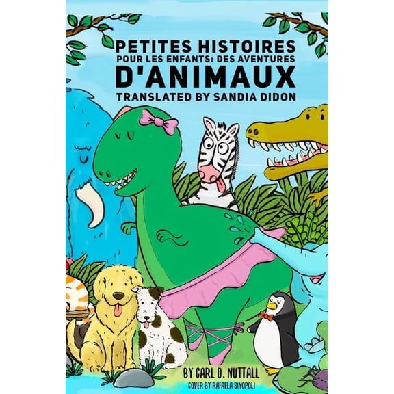 Petites Histoires Pour Les Enfants: Des Aventures DAnimaux Petites Histoires Pour Les Enfants: Extraordinaires: Aventures DAnimaux French Edition Paperback 1726838404 9781726838405 Carl D. Nut