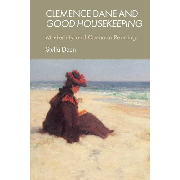 Clemence Dane and Good Housekeeping: Modernity and Common Reading, (Hardcover)