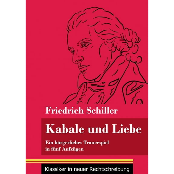 Kabale und Liebe: Ein bürgerliches Trauerspiel in fünf Aufzügen (Band 117, Klassiker in neuer Rechtschreibung) (Paperback)