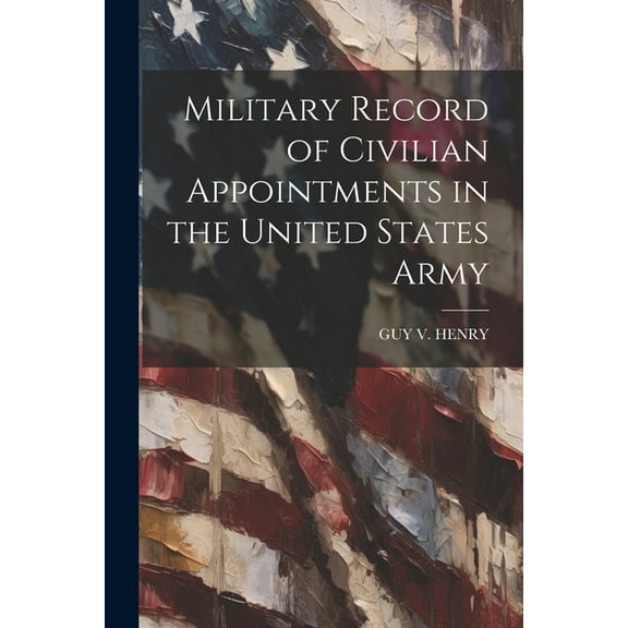 Military Record of Civilian Appointments in the United States Army (Paperback)