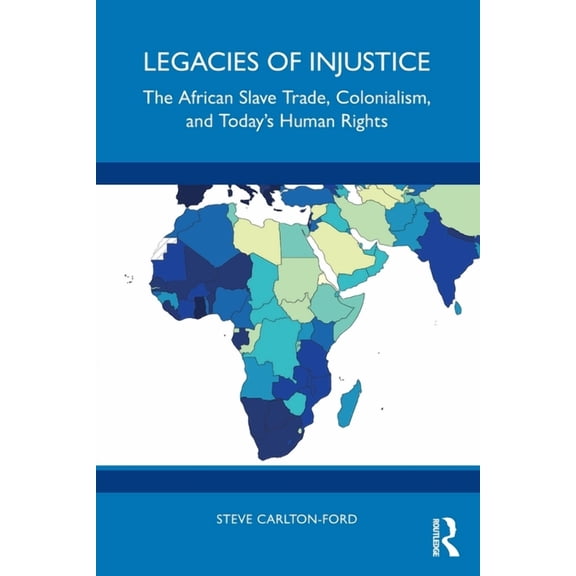 Legacies of Injustice: The African Slave Trade, Colonialism, and Today's Human Rights, (Paperback)