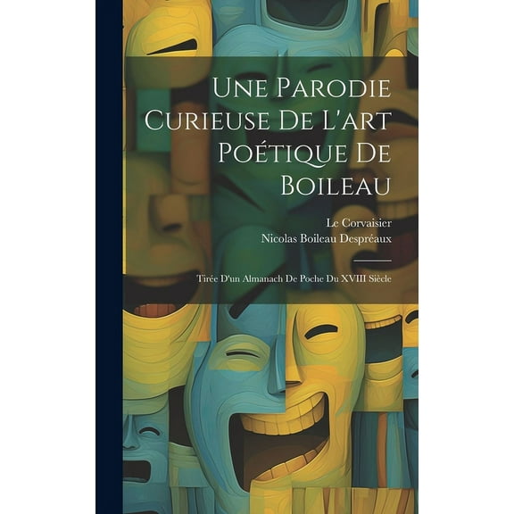 Une Parodie Curieuse De L'art Poétique De Boileau : Tirée D'un Almanach De Poche Du XVIII Siècle (Hardcover)