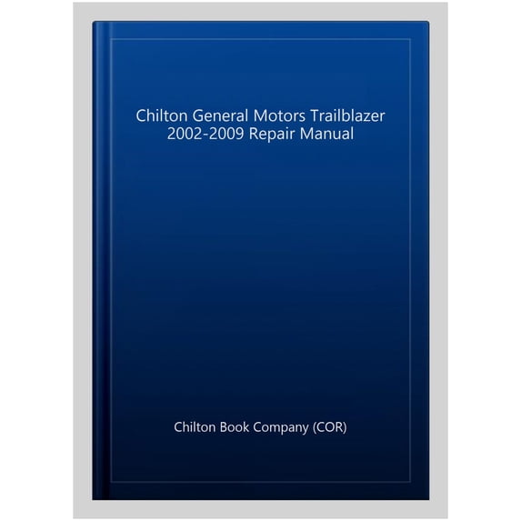 Pre-Owned Chilton Total Car Care Chevrolet Trailblazer, GMC Envoy, Oldsmobile Bravada & Rainier 02-09 (Paperback) 1563929627 9781563929625