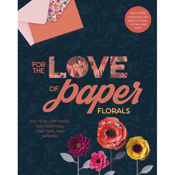 For the Love of For the Love of Paper Florals, Volume 2 160 TearOff Pages for Creating