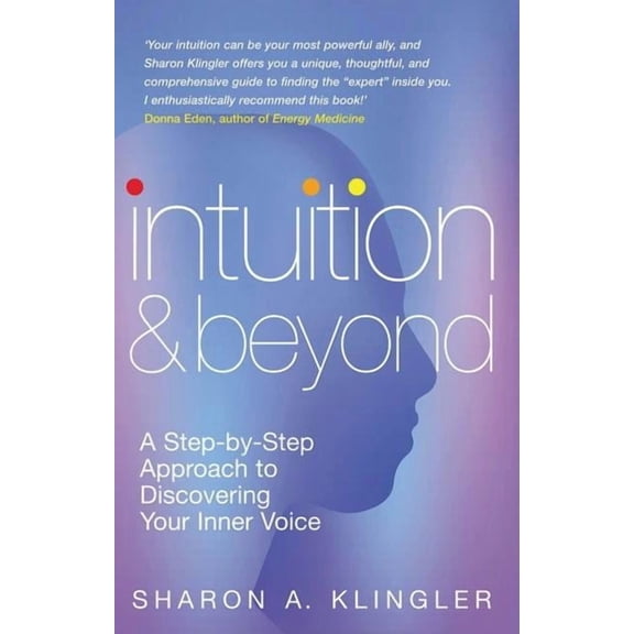 Intuition and Beyond: A Step-By-Step Approach to Discovering Your Inner Voice (Paperback)