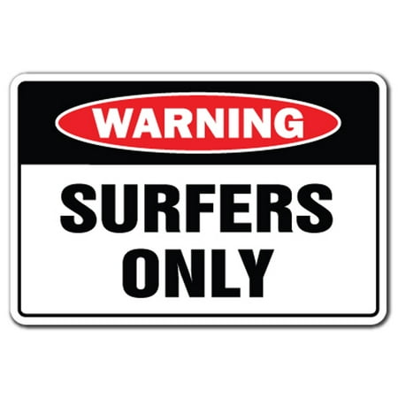 Surfers Only Aluminum Sign | Indoor/Outdoor | Funny Home Décor for Garages, Living Rooms, Bedroom, Offices | SignMission Gag Gift Lover Girl Guy Surfs Up Sign Wall Plaque