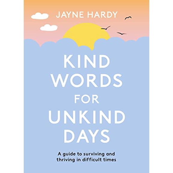 Pre-Owned Kind Words for Unkind Days: A Guide to Surviving and Thriving in Difficult Times (Paperback) 1398700754 9781398700758